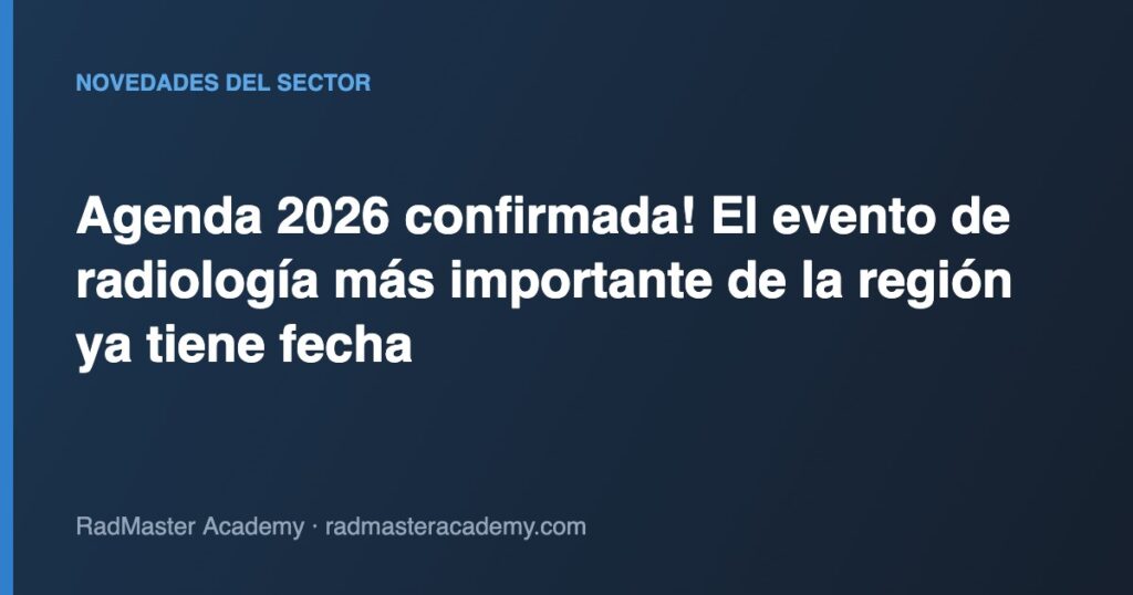 Agenda 2026 confirmada! El evento de radiología más importante de la región ya tiene fecha