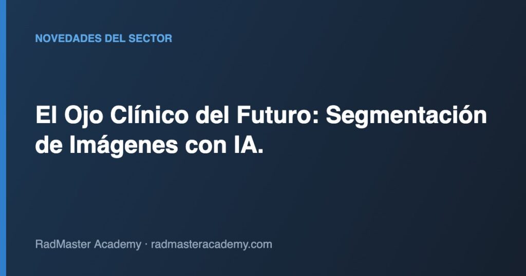 El Ojo Clínico del Futuro: Segmentación de Imágenes con IA.