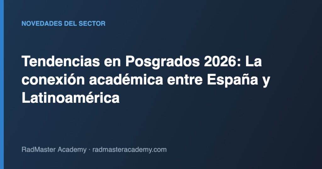 Tendencias en Posgrados 2026: La conexión académica entre España y Latinoamérica
