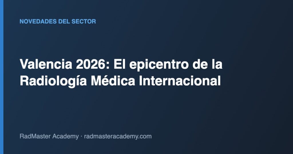 Valencia 2026: El epicentro de la Radiología Médica Internacional